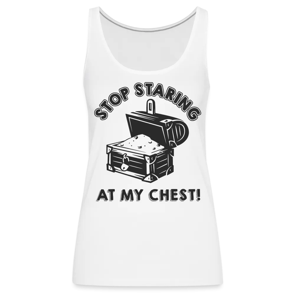 Stop Staring At My Chest Women’s Premium Tank Top