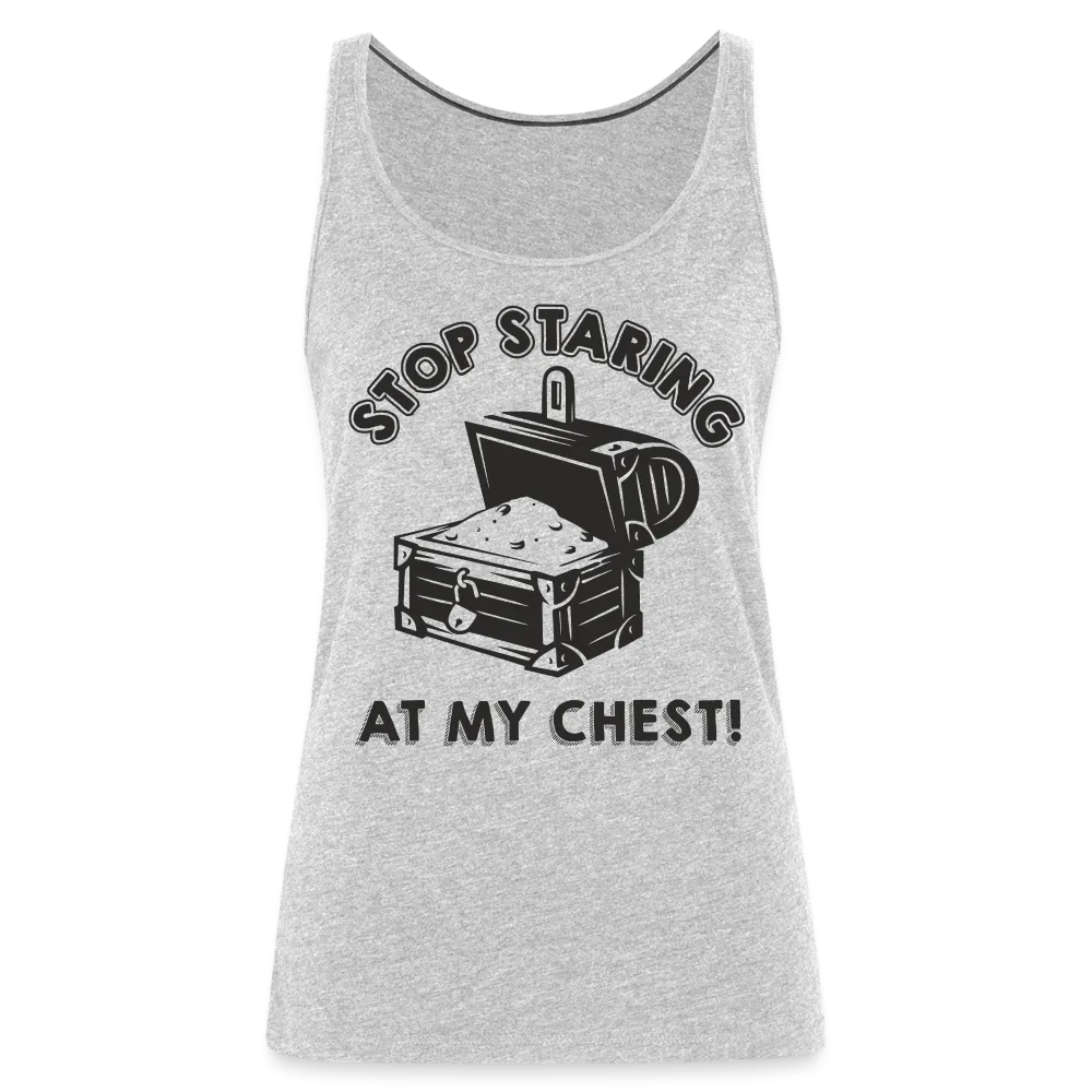 Stop Staring At My Chest Women’s Premium Tank Top