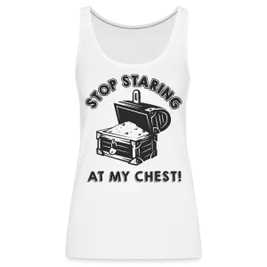 Stop Staring At My Chest Women’s Premium Tank Top