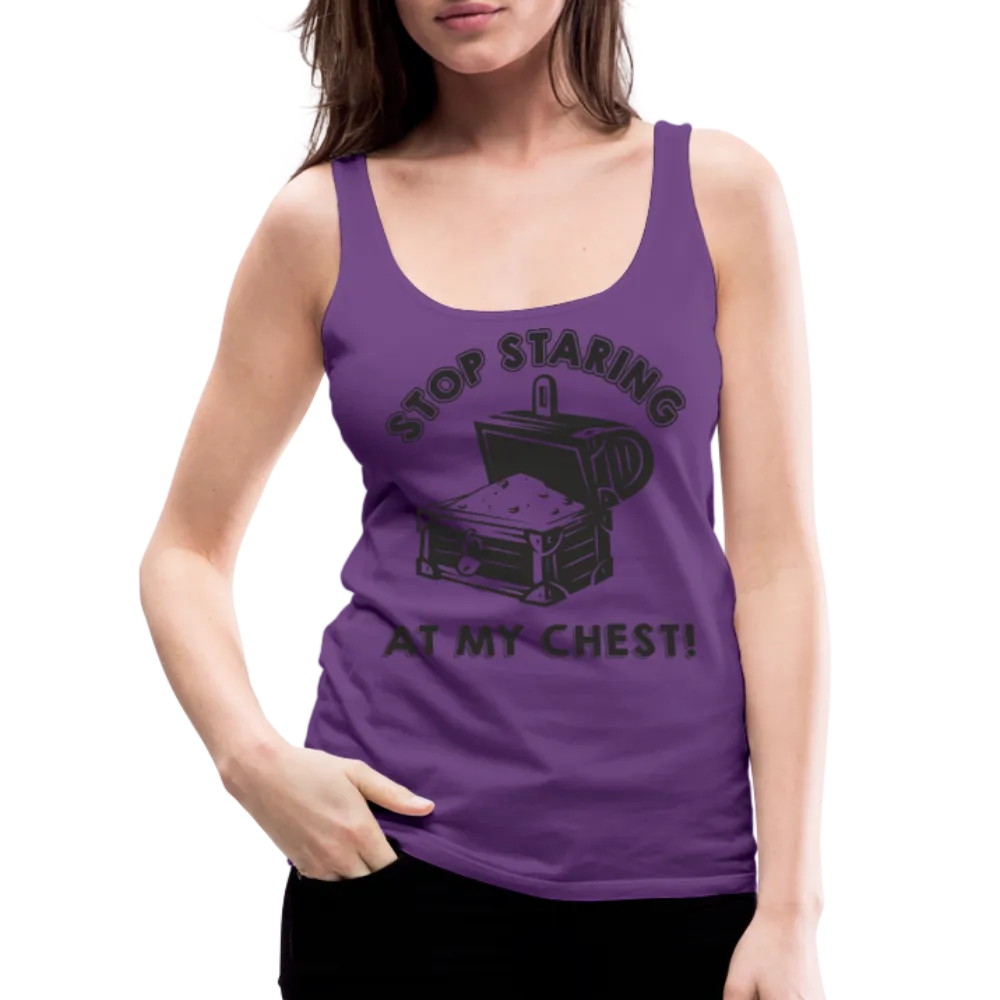 Stop Staring At My Chest Women’s Premium Tank Top